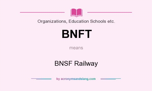 What does BNFT mean? It stands for BNSF Railway