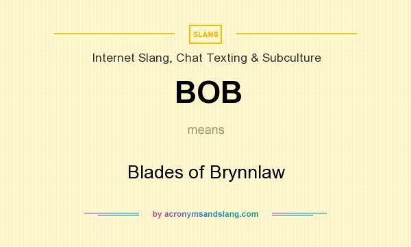 What does BOB mean? It stands for Blades of Brynnlaw