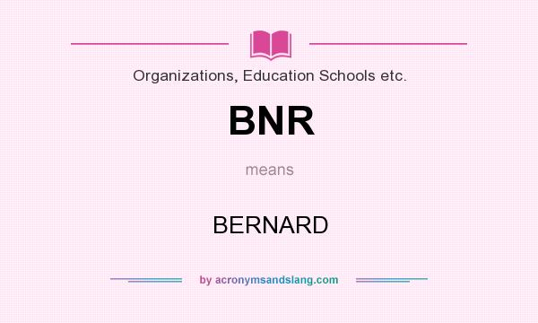 What does BNR mean? It stands for BERNARD