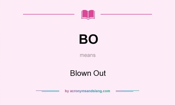 What does BO mean? It stands for Blown Out