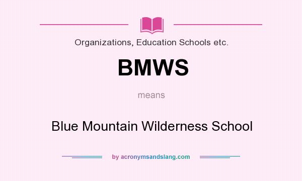 What does BMWS mean? It stands for Blue Mountain Wilderness School