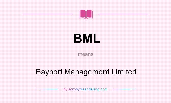 What does BML mean? It stands for Bayport Management Limited