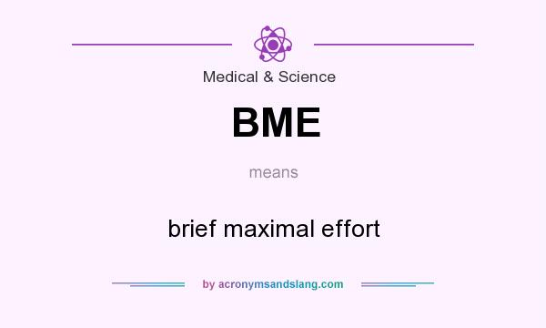 What does BME mean? It stands for brief maximal effort