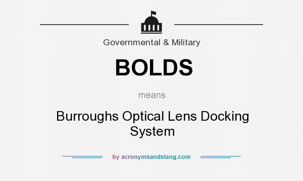 What does BOLDS mean? It stands for Burroughs Optical Lens Docking System