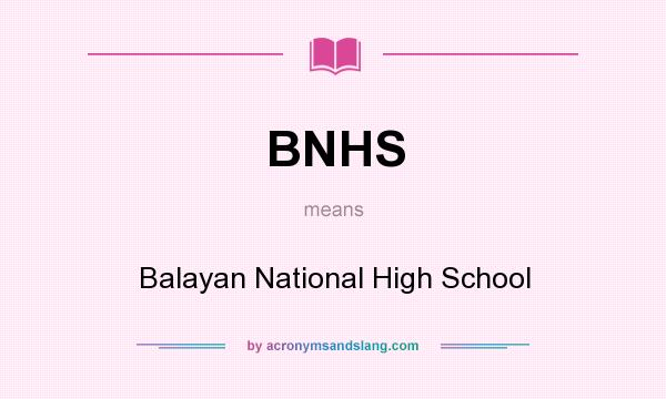 What does BNHS mean? It stands for Balayan National High School