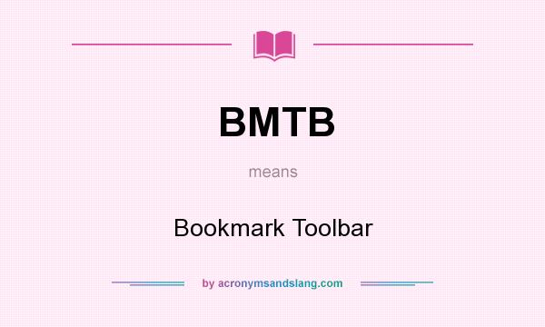 What does BMTB mean? It stands for Bookmark Toolbar