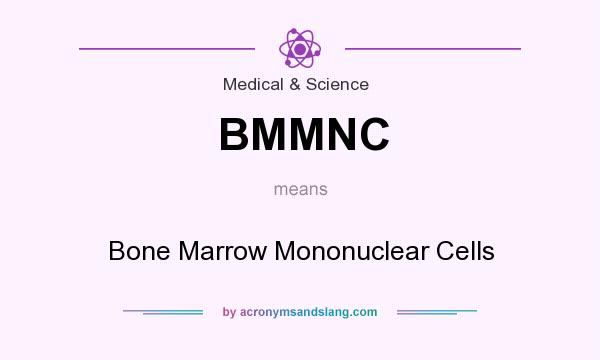 What does BMMNC mean? It stands for Bone Marrow Mononuclear Cells