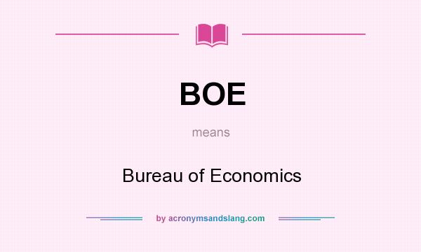 What does BOE mean? It stands for Bureau of Economics
