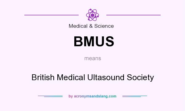 What does BMUS mean? It stands for British Medical Ultasound Society