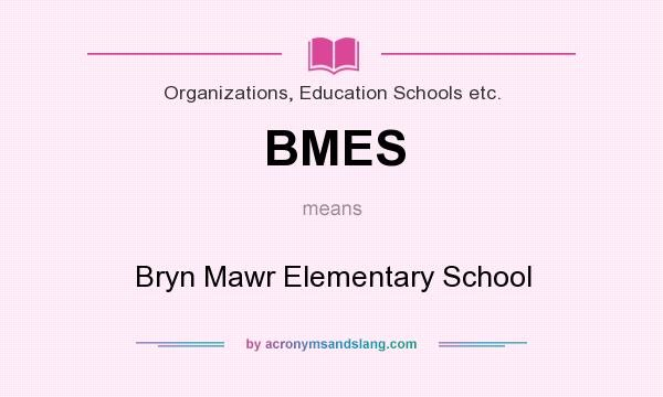What does BMES mean? It stands for Bryn Mawr Elementary School
