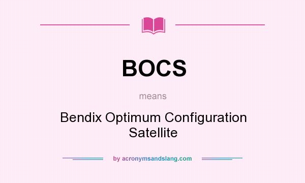 What does BOCS mean? It stands for Bendix Optimum Configuration Satellite