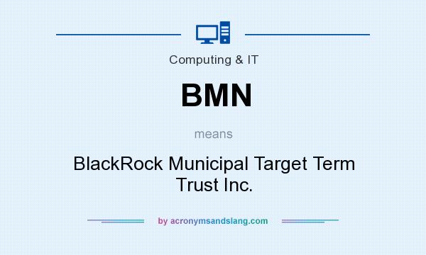 What does BMN mean? It stands for BlackRock Municipal Target Term Trust Inc.