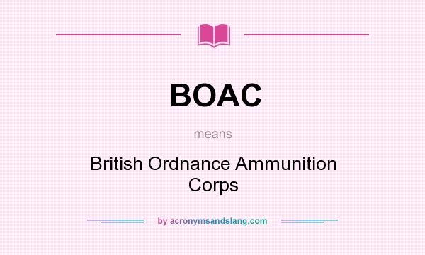 What does BOAC mean? It stands for British Ordnance Ammunition Corps