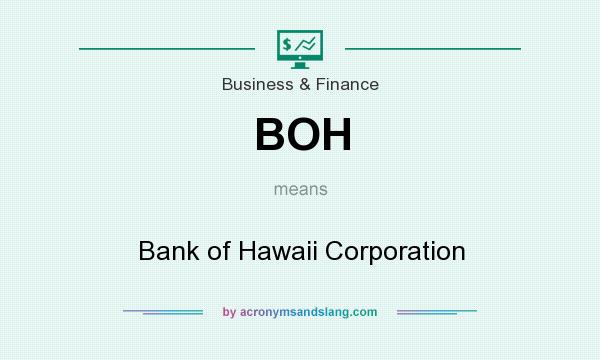 What does BOH mean? It stands for Bank of Hawaii Corporation