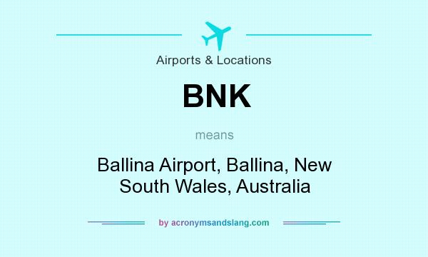 What does BNK mean? It stands for Ballina Airport, Ballina, New South Wales, Australia
