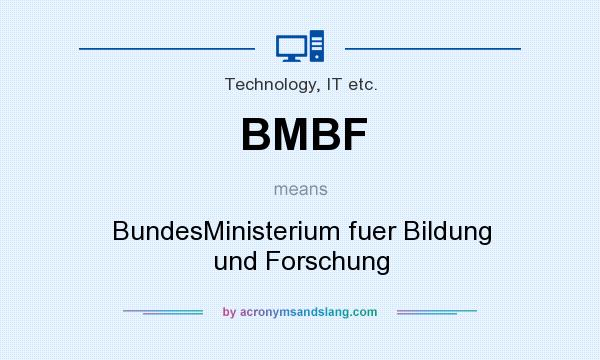 What does BMBF mean? It stands for BundesMinisterium fuer Bildung und Forschung
