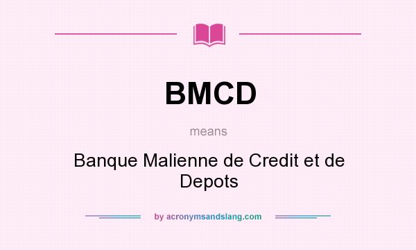What does BMCD mean? It stands for Banque Malienne de Credit et de Depots