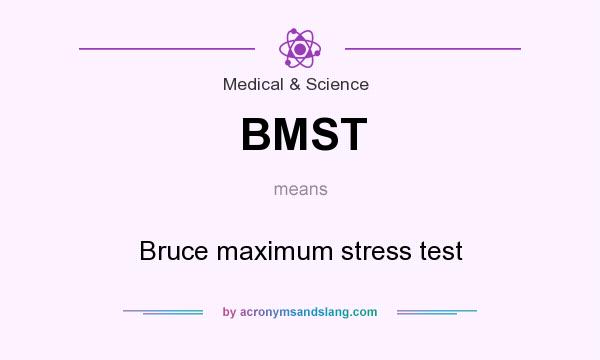What does BMST mean? It stands for Bruce maximum stress test