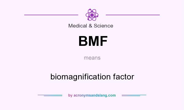 What does BMF mean? It stands for biomagnification factor