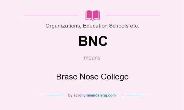 What does BNC mean? It stands for Brase Nose College