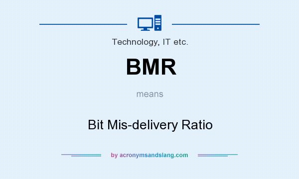 What does BMR mean? It stands for Bit Mis-delivery Ratio