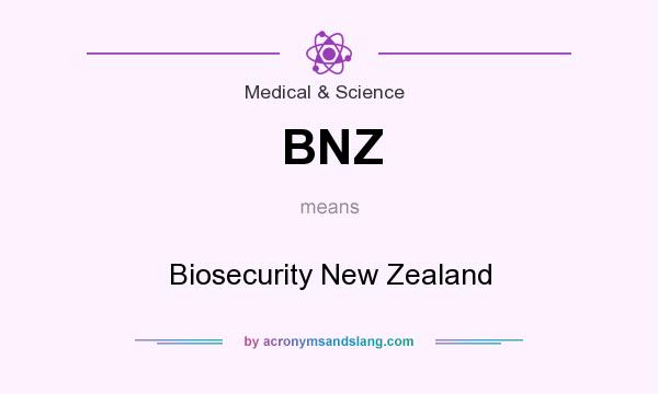 What does BNZ mean? It stands for Biosecurity New Zealand