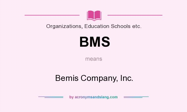 What does BMS mean? It stands for Bemis Company, Inc.