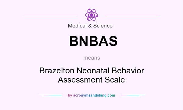 What does BNBAS mean? It stands for Brazelton Neonatal Behavior Assessment Scale