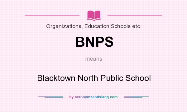 What does BNPS mean? It stands for Blacktown North Public School