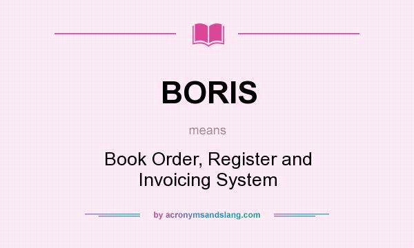 What does BORIS mean? It stands for Book Order, Register and Invoicing System