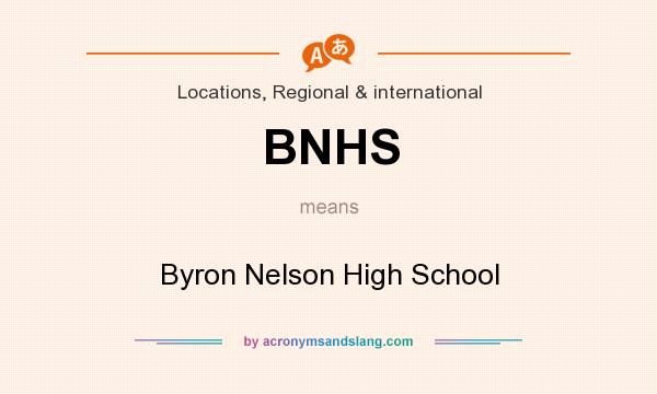 What does BNHS mean? It stands for Byron Nelson High School