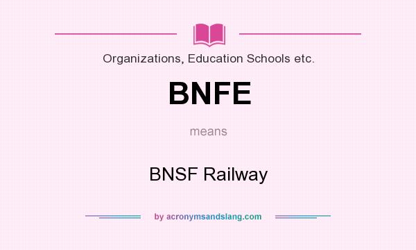 What does BNFE mean? It stands for BNSF Railway
