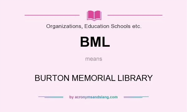 What does BML mean? It stands for BURTON MEMORIAL LIBRARY