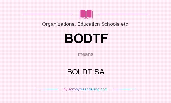 What does BODTF mean? It stands for BOLDT SA