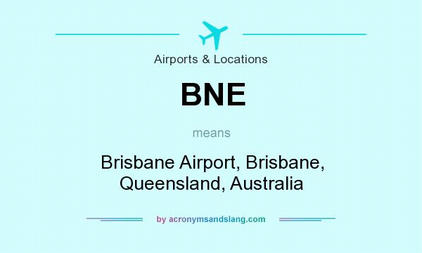 What does BNE mean? It stands for Brisbane Airport, Brisbane, Queensland, Australia