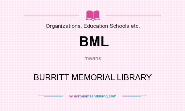 What does BML mean? It stands for BURRITT MEMORIAL LIBRARY