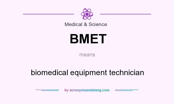 What does BMET mean? It stands for biomedical equipment technician