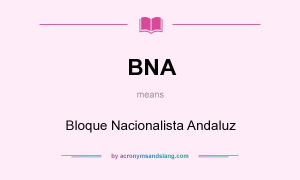 What does BNA mean? It stands for Bloque Nacionalista Andaluz