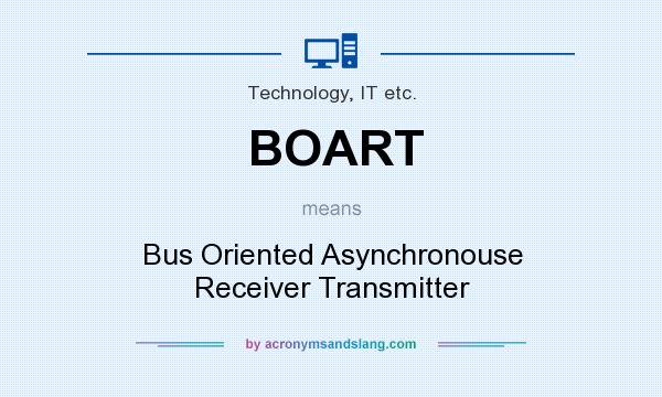 What does BOART mean? It stands for Bus Oriented Asynchronouse Receiver Transmitter
