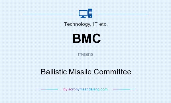 What does BMC mean? It stands for Ballistic Missile Committee