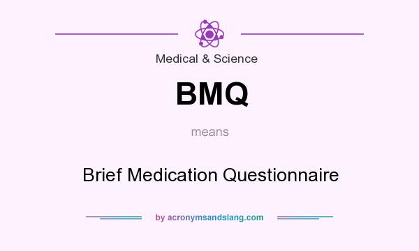 What does BMQ mean? It stands for Brief Medication Questionnaire