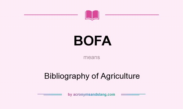 What does BOFA mean? It stands for Bibliography of Agriculture