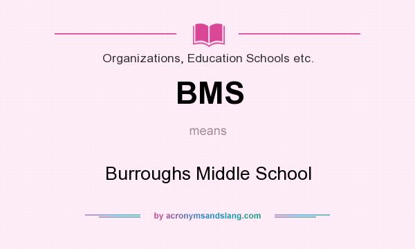 What does BMS mean? It stands for Burroughs Middle School