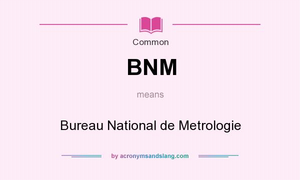 What does BNM mean? It stands for Bureau National de Metrologie