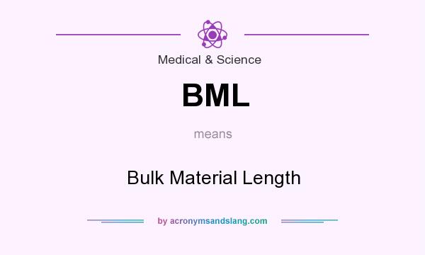What does BML mean? It stands for Bulk Material Length