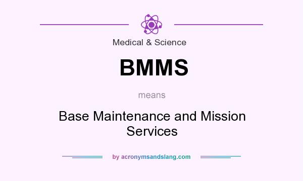 What does BMMS mean? It stands for Base Maintenance and Mission Services