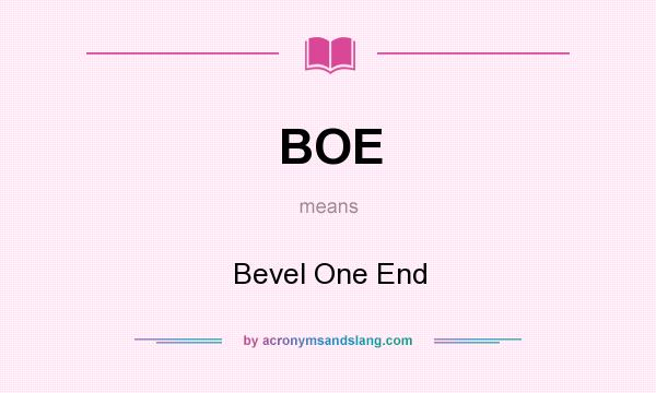 What does BOE mean? It stands for Bevel One End
