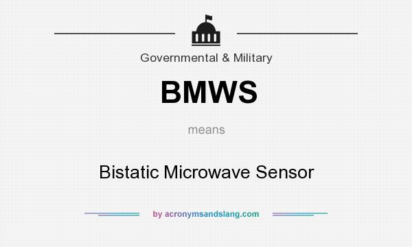 What does BMWS mean? It stands for Bistatic Microwave Sensor