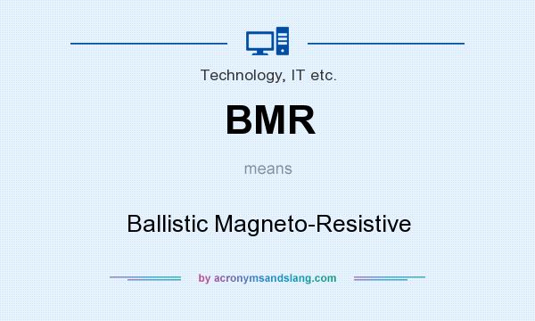 What does BMR mean? It stands for Ballistic Magneto-Resistive