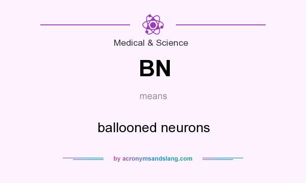 What does BN mean? It stands for ballooned neurons